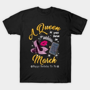 A Queen Was Born In March T-Shirt